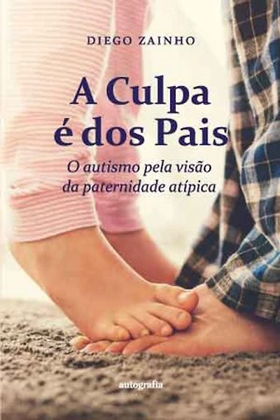 A Culpa é dos Pais: o autismo pela visão da paternidade atípica