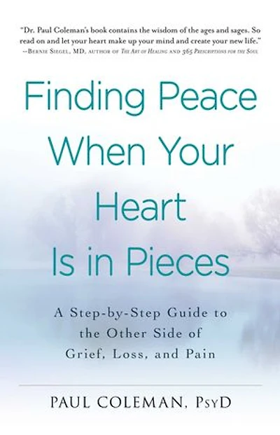 Finding Peace When Your Heart Is Pieces: A Step-by-step Guide To The Other Side Of Grief, Loss, And Pain