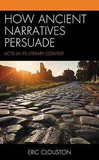 How Ancient Narratives Persuade: Acts Its Literary Context