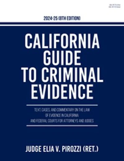California Guide to Criminal Evidence 2024-25 (8th edition): Text, Cases, and Commentary on the Law of Evidence in California and Federal Courts for Attorneys and Judges