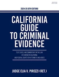 California Guide to Criminal Evidence 2024-25 (8th edition): Text, Cases, and Commentary on the Law of Evidence in California and Federal Courts for Attorneys and Judges
