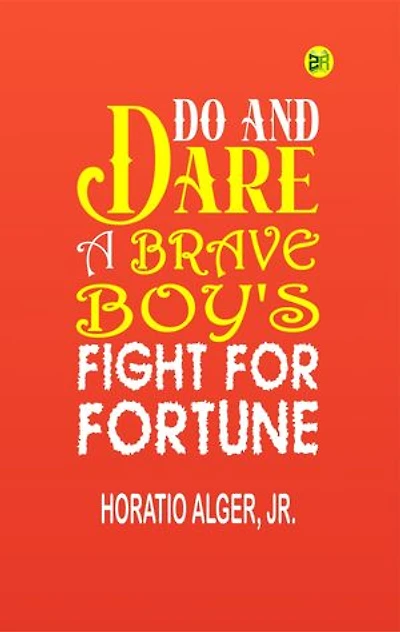 Do and Dare a Brave Boy's Fight for Fortune