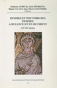 Femmes et pouvoirs des femmes à Byzance et en Occident (VIe-Xe siècles)