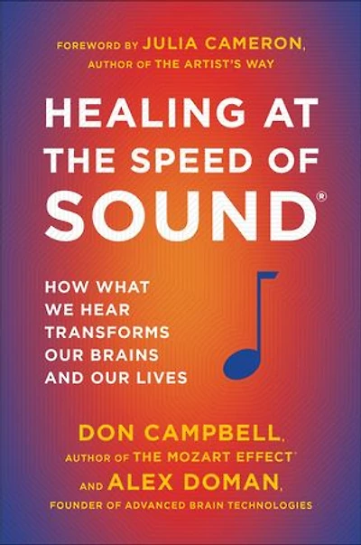 Healing at the Speed of Sound: How What We Hear Transforms Our Brains and Lives