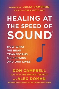 Healing at the Speed of Sound: How What We Hear Transforms Our Brains and Lives