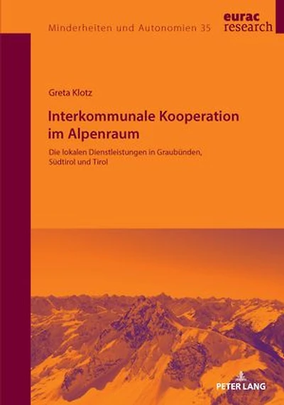 Interkommunale Kooperation im Alpenraum: Die lokalen Dienstleistungen Graubuenden, Suedtirol und Tirol