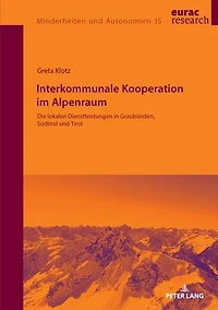 Interkommunale Kooperation im Alpenraum: Die lokalen Dienstleistungen Graubuenden, Suedtirol und Tirol