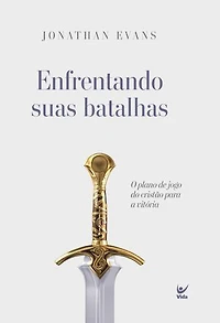 Enfrentando suas batalhas: O plano de jogo do cristão para a vitória