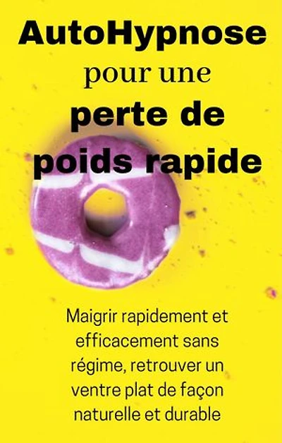 AutoHypnose pour une perte de poids rapide: Maigrir rapidement et efficacement sans régime, retrouver un ventre plat de façon naturelle et durable
