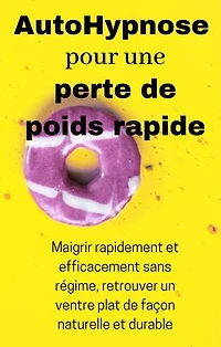 AutoHypnose pour une perte de poids rapide: Maigrir rapidement et efficacement sans régime, retrouver un ventre plat de façon naturelle et durable