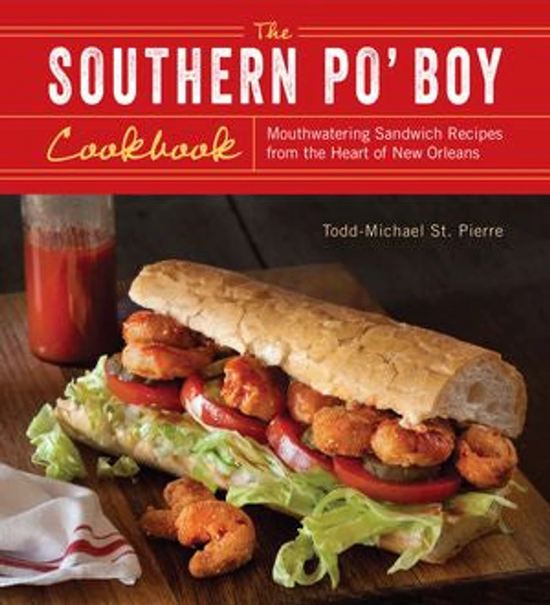 the Southern Po' Boy Cookbook: Mouthwatering Sandwich Recipes from Heart of New Orleans