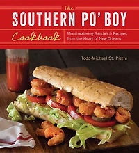the Southern Po' Boy Cookbook: Mouthwatering Sandwich Recipes from Heart of New Orleans