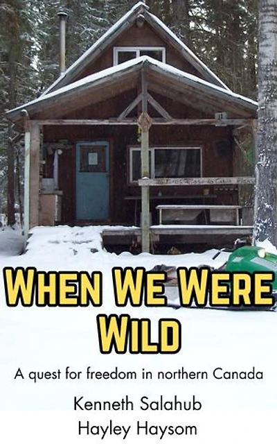 When We Were Wild: A quest for freedom in northern Canada