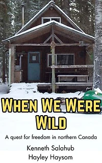 When We Were Wild: A quest for freedom in northern Canada