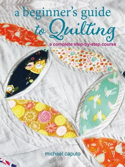 A Beginner's Guide to Quilting: complete step-by-step course