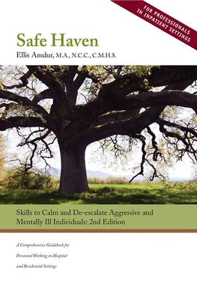 Safe Haven:: Skills to Calm and De-escalate Aggressive and Mentally Ill Individuals (for Professionals in Inpatient Settings)