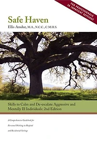 Safe Haven:: Skills to Calm and De-escalate Aggressive and Mentally Ill Individuals (for Professionals in Inpatient Settings)
