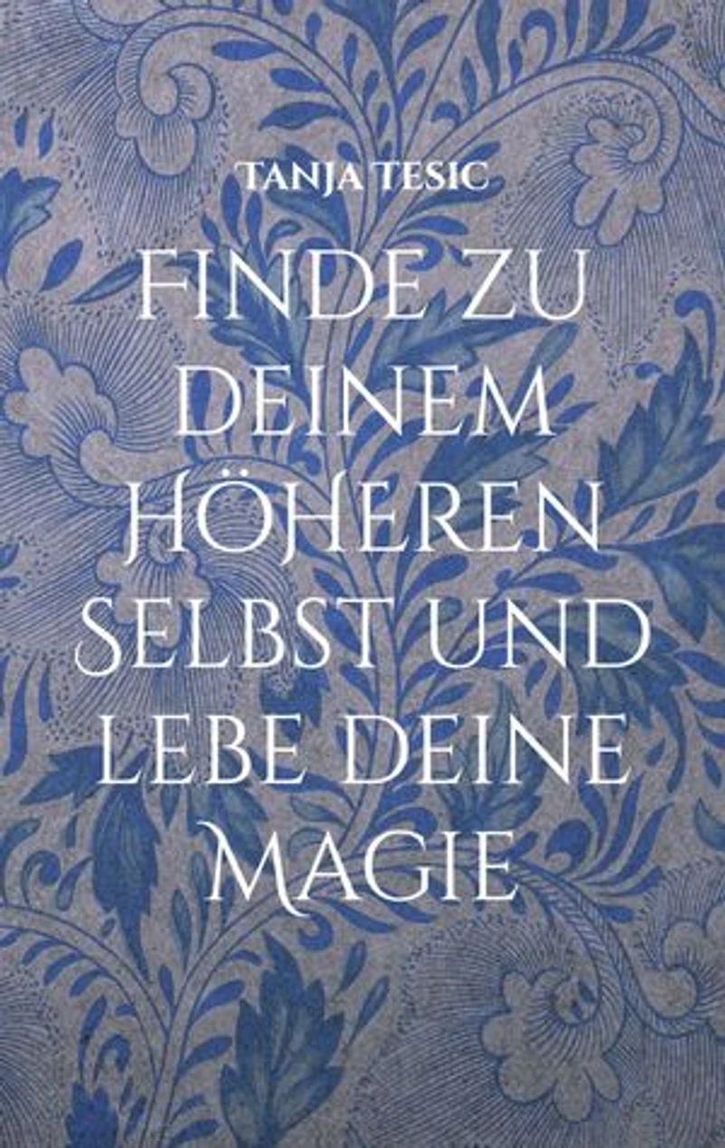 Finde zu deinem höheren Selbst und lebe deine Magie: Wie du dein inneres Licht findest