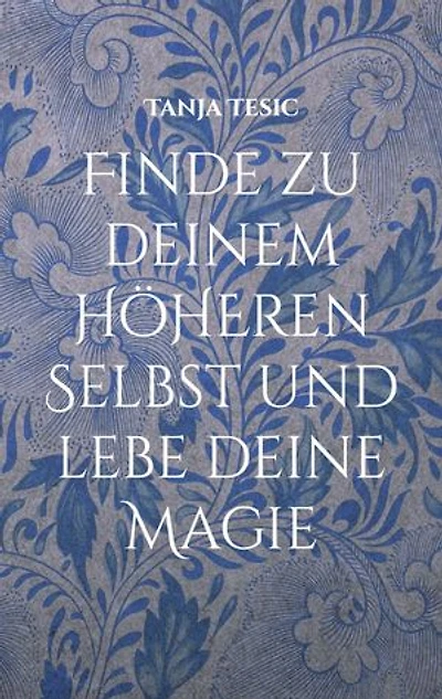 Finde zu deinem höheren Selbst und lebe deine Magie: Wie du dein inneres Licht findest
