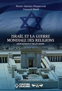 ISRAËL ET LA GUERRE MONDIALE DES RELIGIONS: Géopolitique et millénarisme