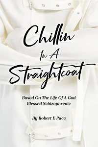 Chillin a Straightcoat: Based on the Life of God Blessed Schizophrenic