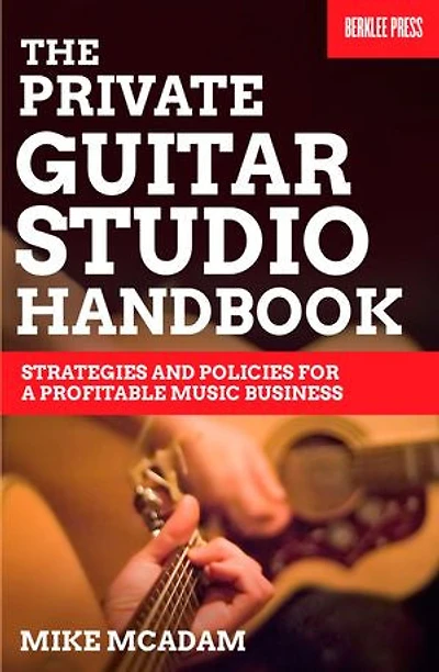The Private Guitar Studio Handbook: Strategies And Policies For A Profitable Music Business