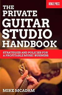 The Private Guitar Studio Handbook: Strategies And Policies For A Profitable Music Business