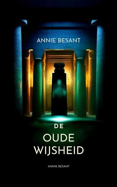 De Oude Wijsheid: De Sleutel tot Theosofie en Universele Waarheid