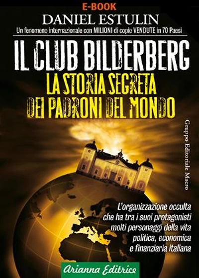 Il Club Bilderberg: La storia segreta dei padroni del Mondo. L'organizzazione occulta che ha tra i suoi protagonisti molti personaggi della vita politica, economica e finanziaria italiana.