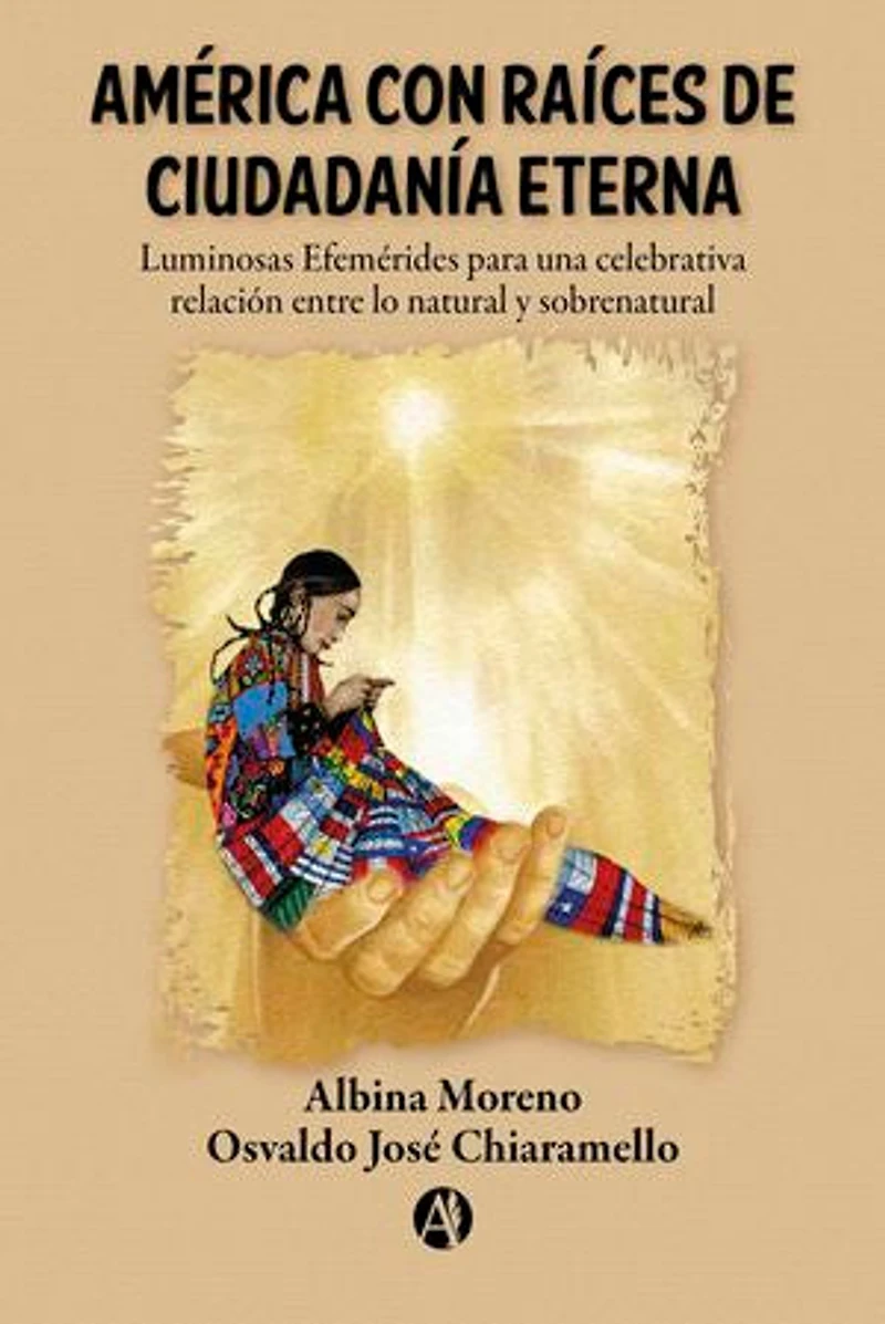 América con Raíces de Ciudadanía Eterna: Luminosas Efemérides para una celebrativa relación entre lo natural y sobrenatural