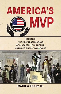 America's MVP: Honoring the First 12 Generations of Black People, America's Biggest Investment