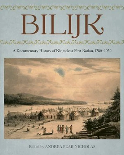 Bilijk: A Documentary History of Kingsclear First Nation, 1783–1950