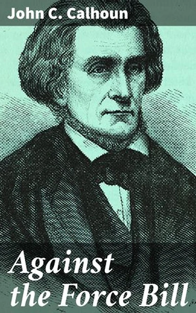 Against the Force Bill: A Defiant Defense of State Sovereignty and Constitutional Law