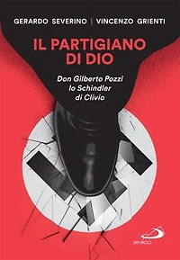 Il partigiano di Dio: Don Gilberto Pozzi lo Schindler di Clivio