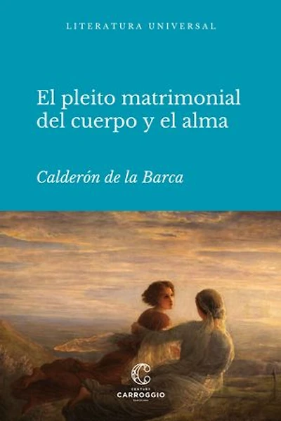 El pleito matrimonial del cuerpo y el alma: Auto sacramental alegórico