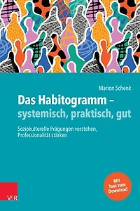 Das Habitogramm – systemisch, praktisch, gut: Soziokulturelle Prägungen verstehen, Professionalität stärken