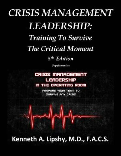 CRISIS MANAGEMENT LEADERSHIP: TEAM TRAINING TO SURVIVE THE CRITICAL MOMENT 5th Edition