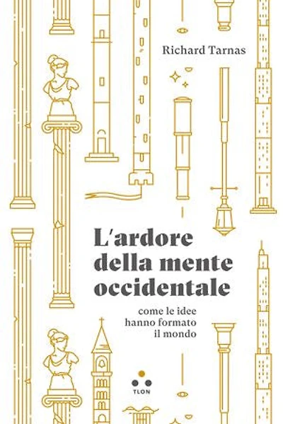 L'ardore della mente occidentale: Come le idee hanno formato il mondo