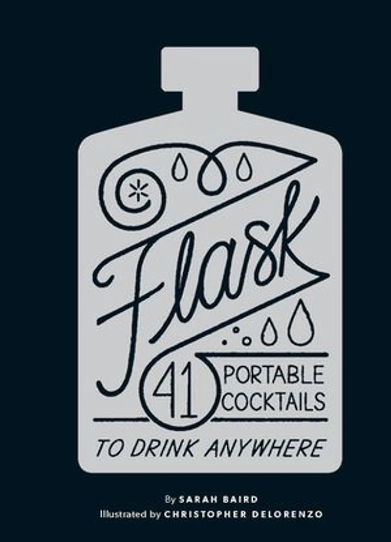 Flask: 41 Portable Cocktails To Drink Anywhere (cocktail Gift, Make-ahead Classic Cocktail Recipe Book)