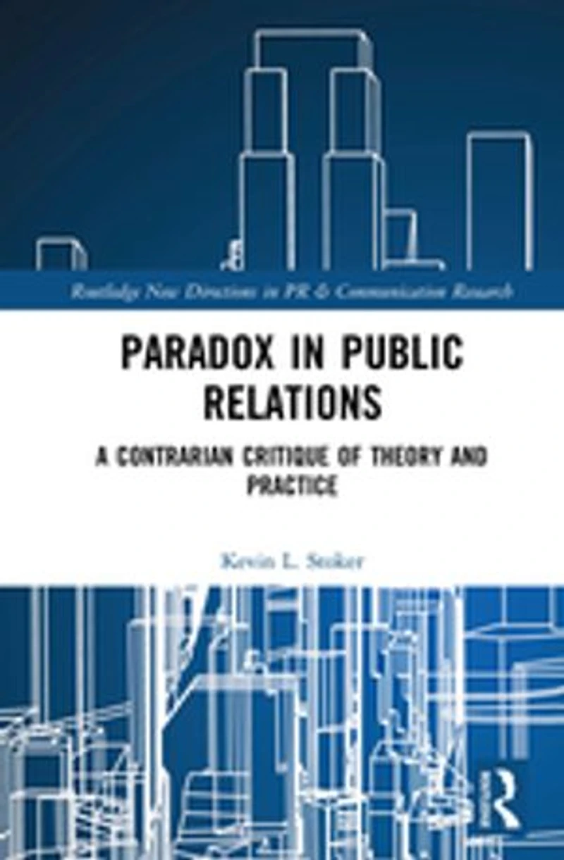 Paradox Public Relations: A Contrarian Critique of Theory and Practice