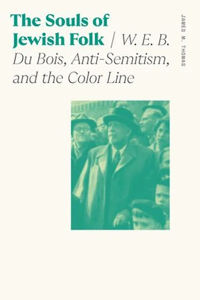 The Souls of Jewish Folk: W. E. B. Du Bois, Anti-Semitism