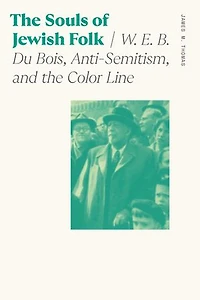 The Souls of Jewish Folk: W. E. B. Du Bois, Anti-Semitism