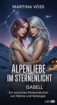 Alpenliebe im Sternenlicht: Ein sinnliches Wintermärchen von Wärme und Verlangen