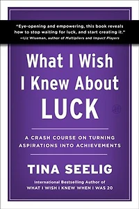 What I Wish Knew About Luck: A Crash Course on Turning Aspirations into Achievements