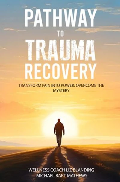 PATHWAY TO TRAUMA RECOVERY: TRANSFORM PAIN INTO POWER: OVERCOME THE MYSTERY
