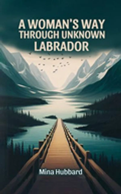 A Woman's Way Through Unknown Labrador