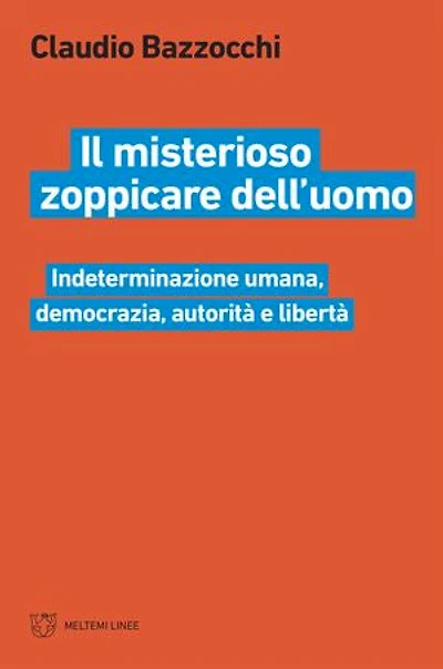 Il misterioso zoppicare dell'uomo: Indeterminazione umana, democrazia, autorità e libertà