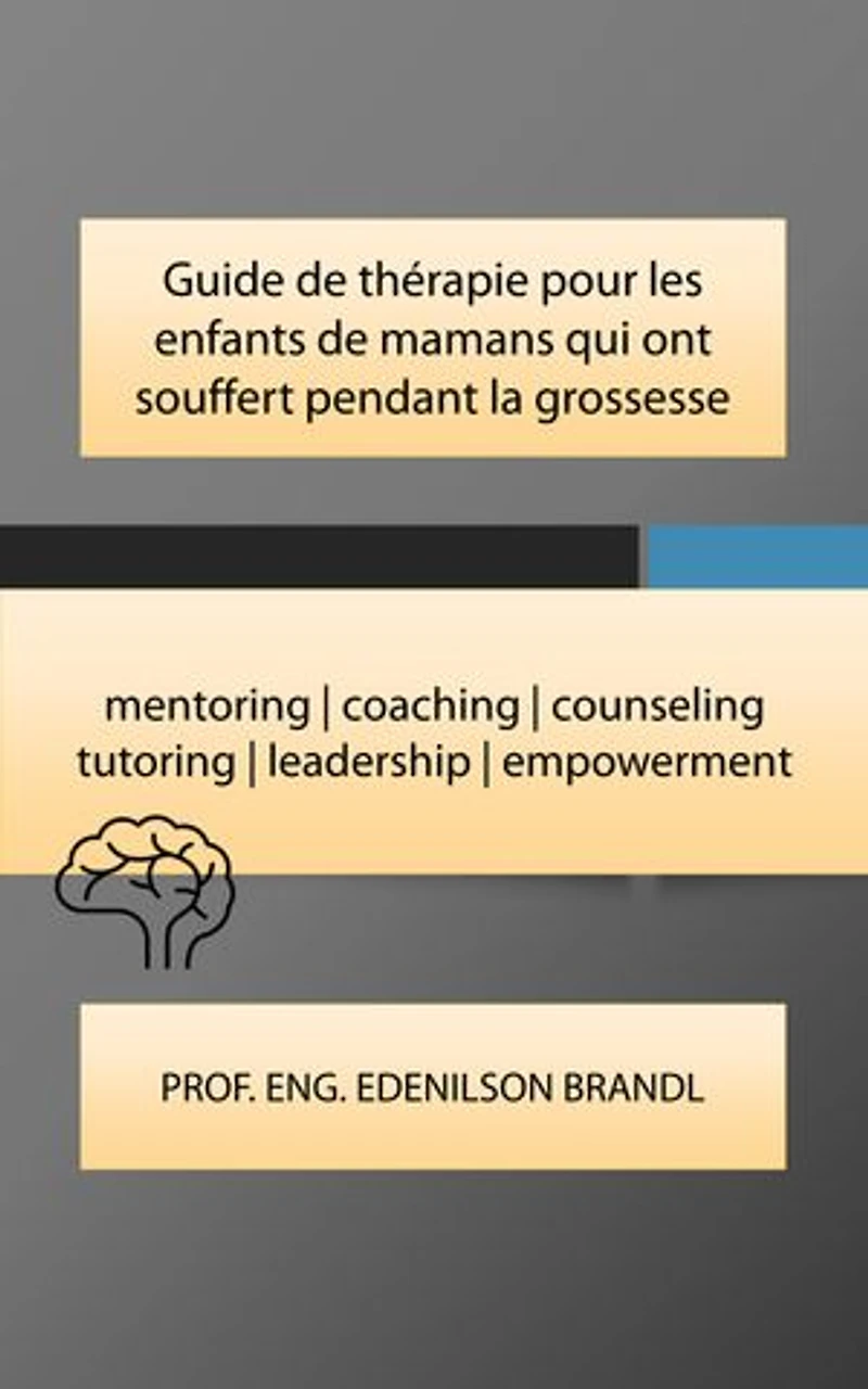 Guide de thérapie pour les enfants de mamans qui ont souffert pendant la grossesse: mentoring | coaching | counseling tutoring | leadership | empowerment