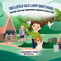 The Little Old Lady Next Door: Finding Faith And Forgiveness Through A Child's Eyes
