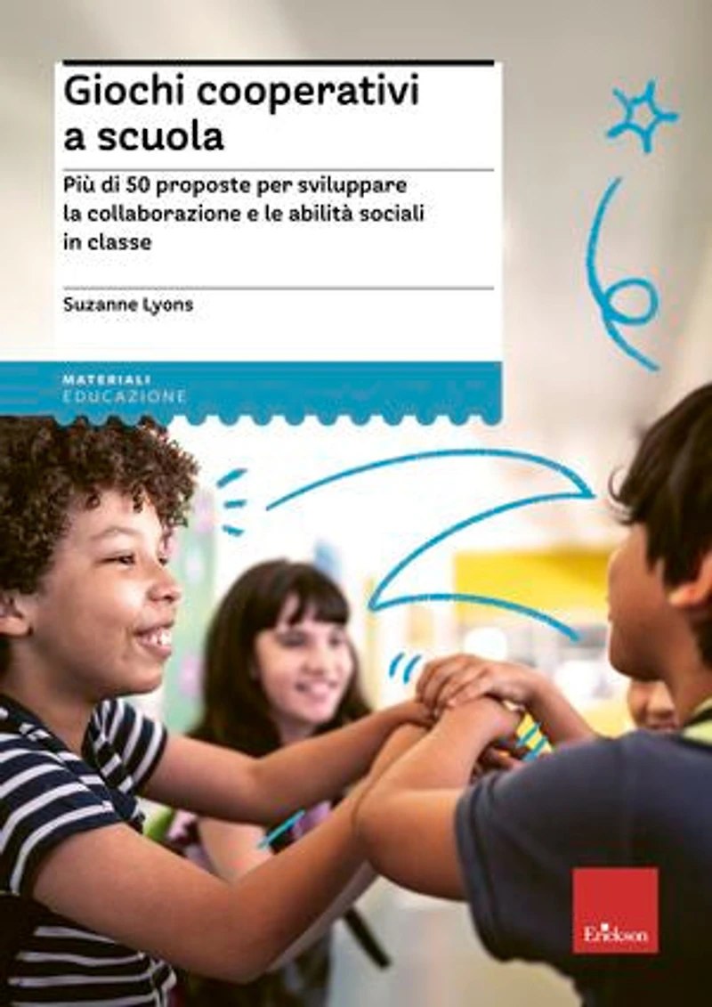 Giochi cooperativi a scuola: Più di 50 proposte per sviluppare la collaborazione e le abilità sociali in classe